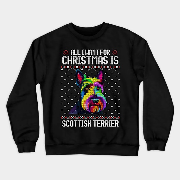 All I Want for Christmas is Scottish Terrier - Christmas Gift for Dog Lover Crewneck Sweatshirt by Ugly Christmas Sweater Gift